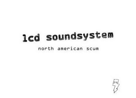North American Scum LCD Soundsytem's North American Scum wins a grammy and gets appropriated as a political campaign anthem for 08. I don't think... But that doesn't mean it isn't great