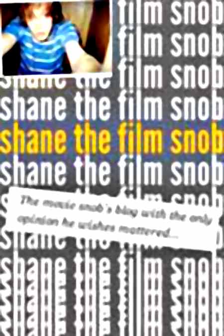 Shane the film snob Shane's film blog had us at the strap line: 